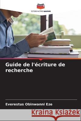 Guide de l'écriture de recherche Everestus Obinwanni Eze 9786205261897 Editions Notre Savoir