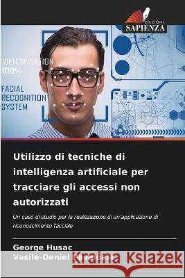 Utilizzo di tecniche di intelligenza artificiale per tracciare gli accessi non autorizzati George Husac, Vasile-Daniel Păvăloaia 9786205261934