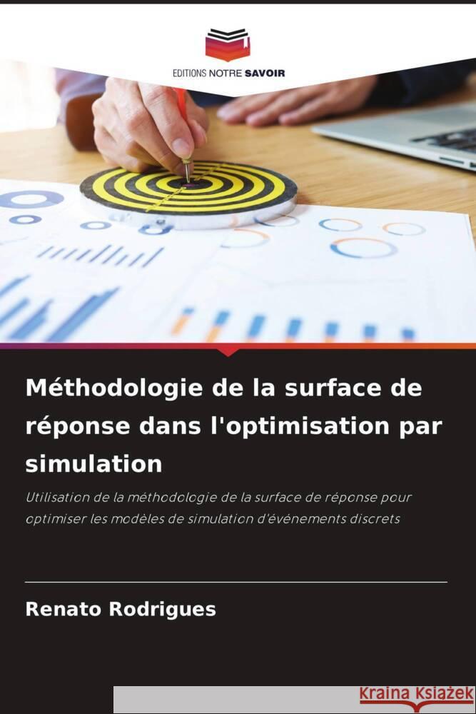 Méthodologie de la surface de réponse dans l'optimisation par simulation Renato Rodrigues 9786205261972 Editions Notre Savoir