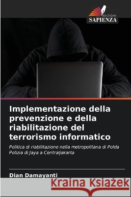 Implementazione della prevenzione e della riabilitazione del terrorismo informatico Dian Damayanti 9786205262245 Edizioni Sapienza