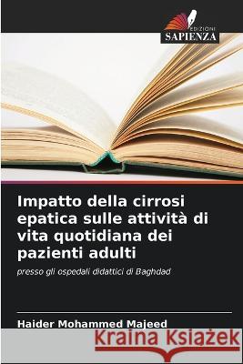 Impatto della cirrosi epatica sulle attività di vita quotidiana dei pazienti adulti Haider Mohammed Majeed 9786205262535 Edizioni Sapienza