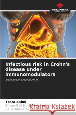 Infectious risk in Crohn's disease under immunomodulators Yosra Zaimi, Emna Bel Hadj Mabrouk, Leila Mouelhi 9786205262665 Our Knowledge Publishing