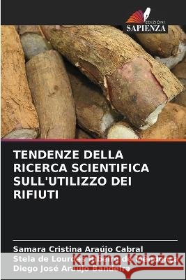 Tendenze Della Ricerca Scientifica Sull'utilizzo Dei Rifiuti Samara Cristina Araújo Cabral, Stela de Lourdes Ribeiro de Mendonça, Diego José Araújo Bandeira 9786205263020