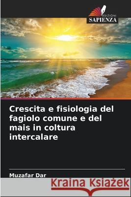 Crescita e fisiologia del fagiolo comune e del mais in coltura intercalare Muzafar Dar 9786205263129