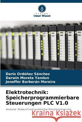 Elektrotechnik: Speicherprogrammierbare Steuerungen PLC V1.0 Darío Ordóñez Sánchez, Darwin Moreta Yandun, Jeneffer Barberán Moreira 9786205263501