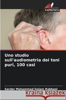 Uno studio sull\'audiometria dei toni puri, 100 casi Sarder Mohammad Gola 9786205263853 Edizioni Sapienza