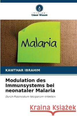 Modulation des Immunsystems bei neonataler Malaria Kawthar Ibrahim 9786205264119