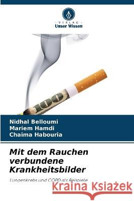 Mit dem Rauchen verbundene Krankheitsbilder Nidhal Belloumi, Mariem Hamdi, Chaima Habouria 9786205264270