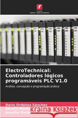 ElectroTechnical: Controladores lógicos programáveis PLC V1.0 Darío Ordóñez Sánchez, Darwin Moreta Yandun, Jeneffer Barberán Moreira 9786205264317