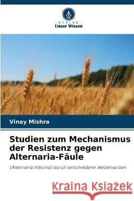 Studien zum Mechanismus der Resistenz gegen Alternaria-Fäule Vinay Mishra 9786205264348