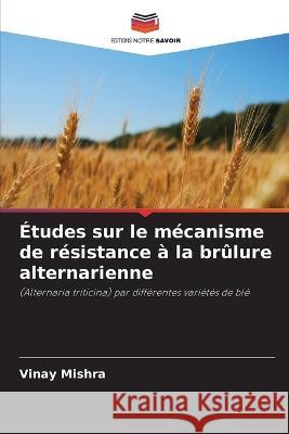 Études sur le mécanisme de résistance à la brûlure alternarienne Mishra, Vinay 9786205264362