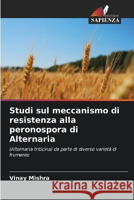 Studi sul meccanismo di resistenza alla peronospora di Alternaria Vinay Mishra 9786205264379