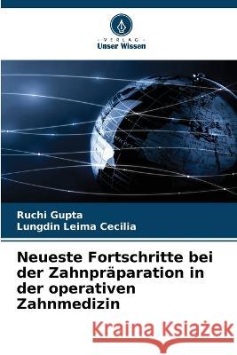 Neueste Fortschritte bei der Zahnpräparation in der operativen Zahnmedizin Gupta, Ruchi 9786205264942