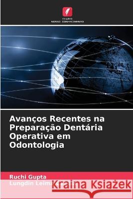 Avanços Recentes na Preparação Dentária Operativa em Odontologia Gupta, Ruchi 9786205264980