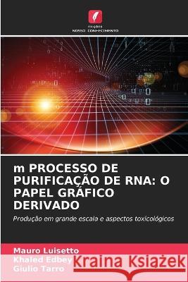 m PROCESSO DE PURIFICAÇÃO DE RNA: O Papel Gráfico Derivado Mauro Luisetto, Khaled Edbey, Giulio Tarro 9786205265222 Edicoes Nosso Conhecimento