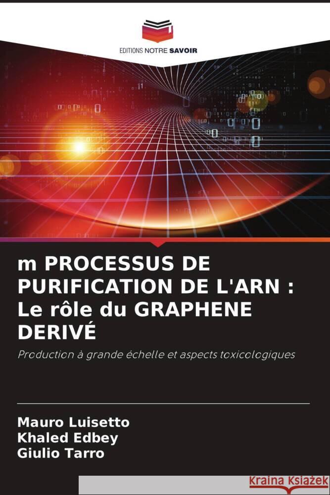 m PROCESSUS DE PURIFICATION DE L'ARN: Le rôle du GRAPHENE DERIVÉ Luisetto, Mauro 9786205265253 Editions Notre Savoir