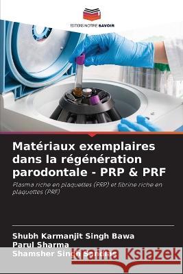 Matériaux exemplaires dans la régénération parodontale - PRP & PRF Bawa, Shubh Karmanjit Singh 9786205265550 Editions Notre Savoir