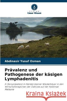 Prävalenz und Pathogenese der käsigen Lymphadenitis Abdinasir Yusuf Osman 9786205266427 Verlag Unser Wissen