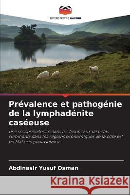 Prévalence et pathogénie de la lymphadénite caséeuse Osman, Abdinasir Yusuf 9786205266441 Editions Notre Savoir