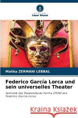 Federico García Lorca und sein universelles Theater Malika Zermani Lebbal 9786205266496 Verlag Unser Wissen