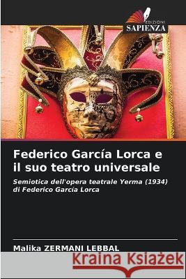 Federico García Lorca e il suo teatro universale Malika Zermani Lebbal 9786205266533 Edizioni Sapienza