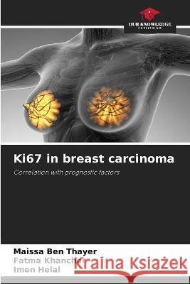 Ki67 in breast carcinoma Maissa Ben Thayer, Fatma Khanchel, Imen Helal 9786205266540