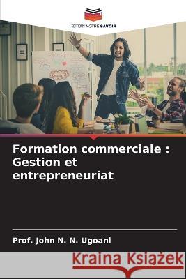 Formation commerciale: Gestion et entrepreneuriat Prof John N 9786205266625