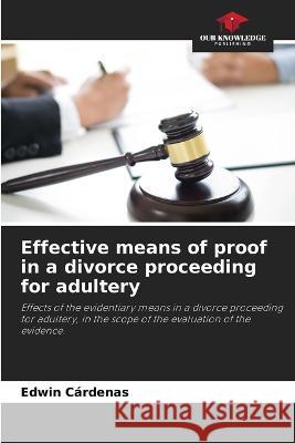 Effective means of proof in a divorce proceeding for adultery Edwin Cárdenas 9786205266670 Our Knowledge Publishing