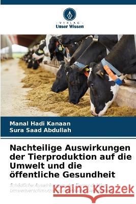 Nachteilige Auswirkungen der Tierproduktion auf die Umwelt und die öffentliche Gesundheit Manal Hadi Kanaan, Sura Saad Abdullah 9786205266779 Verlag Unser Wissen