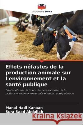 Effets néfastes de la production animale sur l'environnement et la santé publique Kanaan, Manal Hadi 9786205266793 Editions Notre Savoir