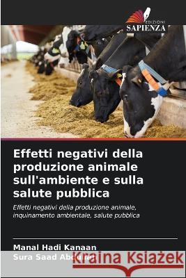 Effetti negativi della produzione animale sull'ambiente e sulla salute pubblica Manal Hadi Kanaan Sura Saad Abdullah  9786205266809