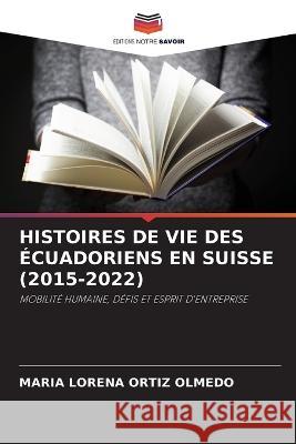 Histoires de Vie Des Écuadoriens En Suisse (2015-2022) Ortiz Olmedo, María Lorena 9786205266847