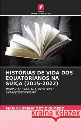 Histórias de Vida DOS Equatorianos Na Suíça (2015-2022) María Lorena Ortiz Olmedo 9786205266861