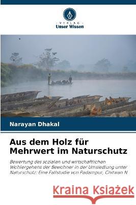 Aus dem Holz für Mehrwert im Naturschutz Narayan Dhakal 9786205266908