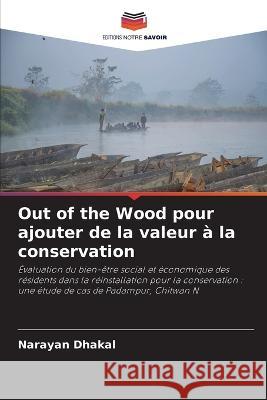 Out of the Wood pour ajouter de la valeur à la conservation Dhakal, Narayan 9786205266922