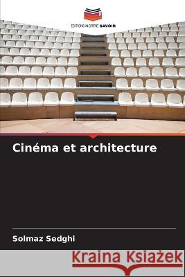 Cinéma et architecture Sedghi, Solmaz 9786205266984 Editions Notre Savoir