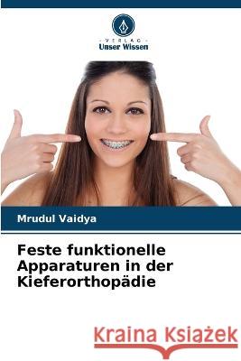 Feste funktionelle Apparaturen in der Kieferorthopädie Mrudul Vaidya 9786205267141