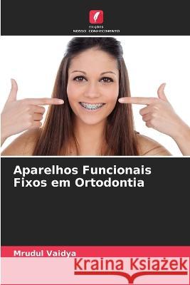 Aparelhos Funcionais Fixos em Ortodontia Mrudul Vaidya 9786205267189