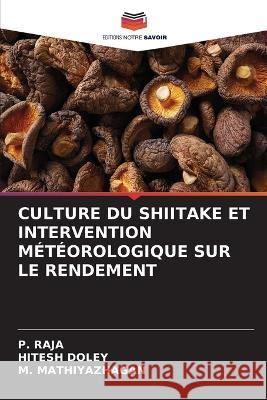 Culture Du Shiitake Et Intervention Météorologique Sur Le Rendement Raja, P. 9786205267288 Editions Notre Savoir