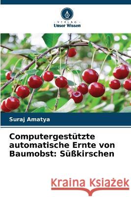 Computergestützte automatische Ernte von Baumobst: Süßkirschen Suraj Amatya 9786205267325