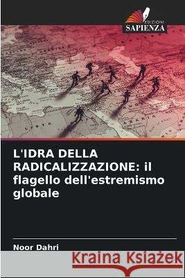 L\'Idra Della Radicalizzazione: il flagello dell\'estremismo globale Noor Dahri 9786205267691 Edizioni Sapienza