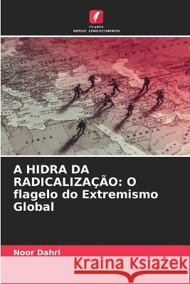 A Hidra Da Radicalização: O flagelo do Extremismo Global Noor Dahri 9786205267707 Edicoes Nosso Conhecimento