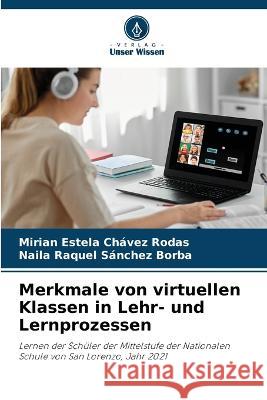 Merkmale von virtuellen Klassen in Lehr- und Lernprozessen Mirian Estela Chávez Rodas, Naila Raquel Sánchez Borba 9786205268070