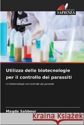 Utilizzo delle biotecnologie per il controllo dei parassiti Magda Sabbour 9786205268759 Edizioni Sapienza