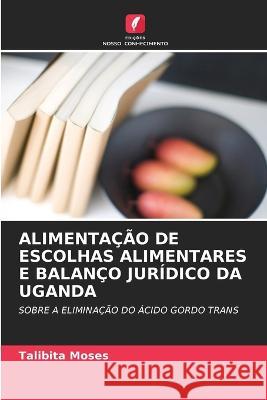 Alimentação de Escolhas Alimentares E Balanço Jurídico Da Uganda Talibita Moses 9786205268872 Edicoes Nosso Conhecimento