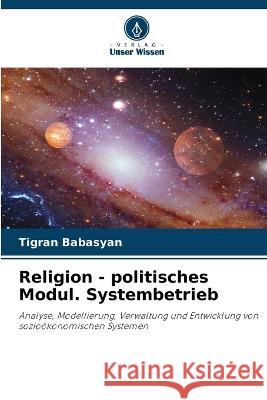 Religion - politisches Modul. Systembetrieb Tigran Babasyan 9786205268902 Verlag Unser Wissen