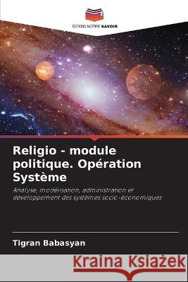 Religio - module politique. Opération Système Tigran Babasyan 9786205268926 Editions Notre Savoir