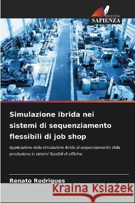 Simulazione ibrida nei sistemi di sequenziamento flessibili di job shop Renato Rodrigues 9786205268957 Edizioni Sapienza