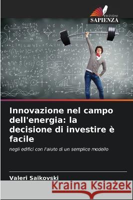 Innovazione nel campo dell'energia: la decisione di investire è facile Valeri Saikovski 9786205269145