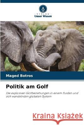 Politik am Golf Maged Botros   9786205269251 Verlag Unser Wissen